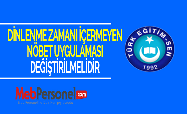 DİNLENME ZAMANI İÇERMEYEN NÖBET UYGULAMASI DEĞİŞTİRİLMELİDİR