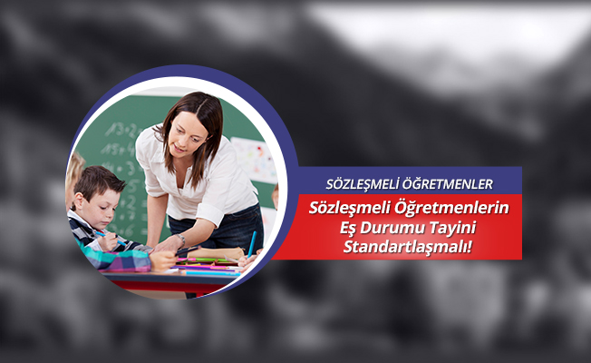 Sözleşmeli Öğretmenlerin Eş Durumu Tayini Standartlaşmalı