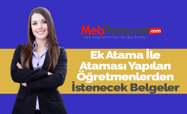 Ek Atama İle Ataması Yapılan Öğretmenlerden İstenecek Belgeler