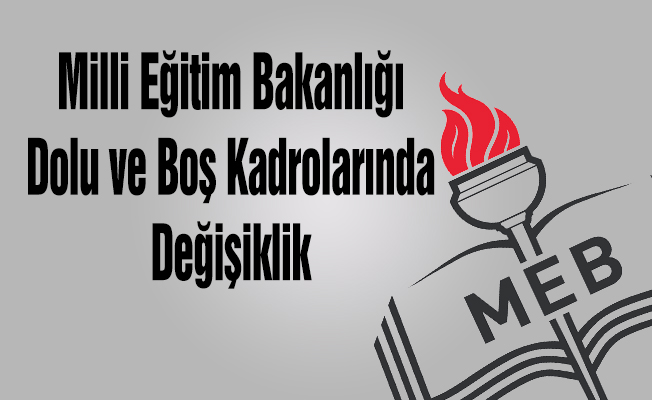 Milli Eğitim Bakanlığı Dolu ve Boş Kadrolarında Değişiklik