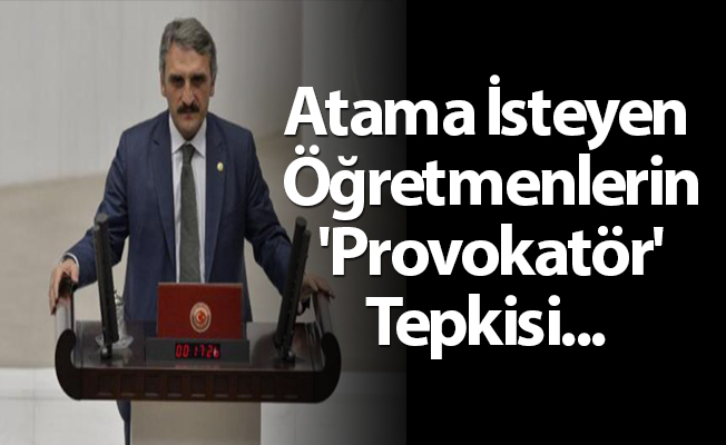 Atama İsteyen Öğretmenlere 'Provokatör' Dedi...
