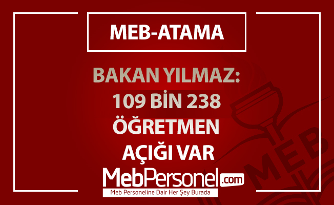 BAKAN YILMAZ: 109 BİN 238 ÖĞRETMEN AÇIĞI VAR