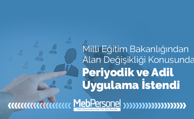 MEB’den Alan Değişikliği Konusunda Periyodik ve Adil Uygulama İstendi