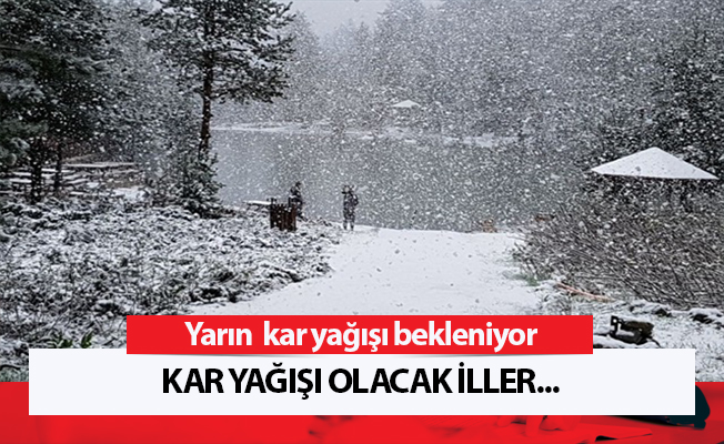 Yarın  kar yağışı bekleniyor. Kar yağışı olacak iller