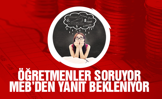 Öğretmenler Soruyor MEB'den Yanıt Bekleniyor!