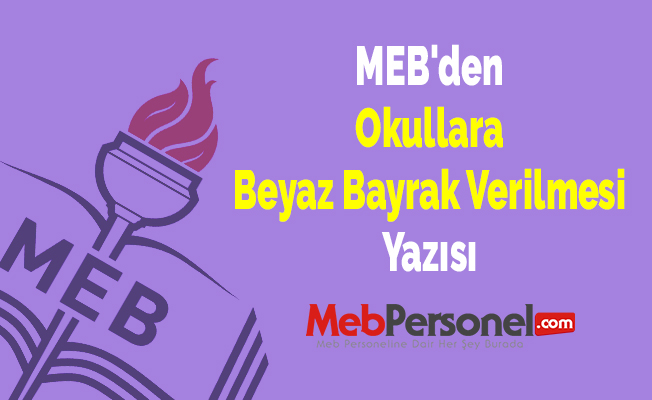 MEB'den ''Okullara Beyaz Bayrak Verilmesi'' Yazısı