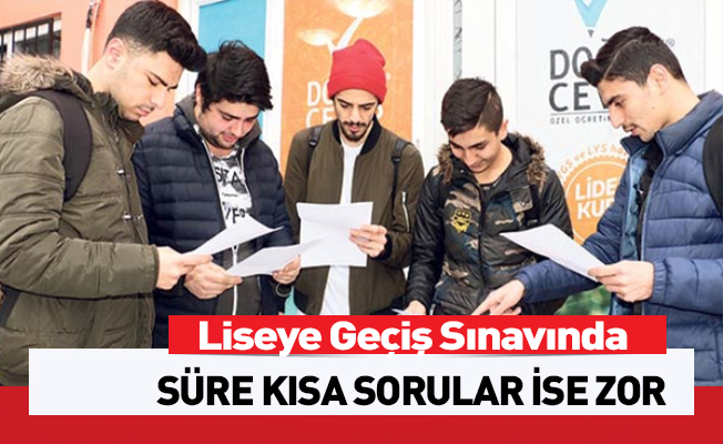 LGS sınavında süre kısa, sorular zor