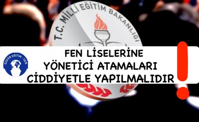 Fen Liselerine Yönetici Atamaları Ciddiyetle Yapılmalıdır