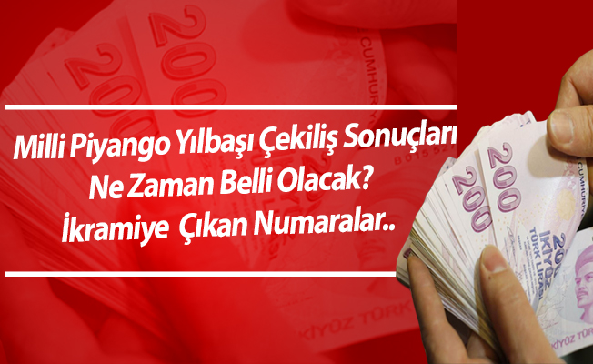 Milli Piyango Yılbaşı Çekiliş Sonuçları Ne Zaman Belli Olacak? İkramiye  Çıkan Numaralar..
