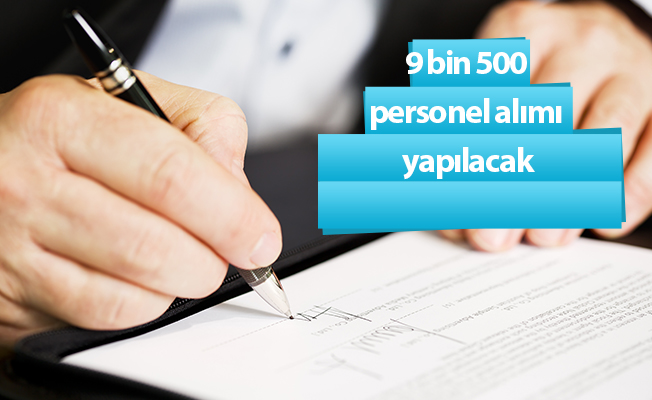 9 bin 500 personel alımı yapılacak