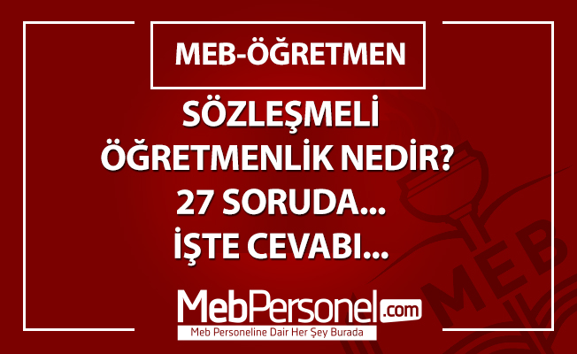 SÖZLEŞMELİ ÖĞRETMENLİK NEDİR? 27 SORUDA...İŞTE CEVABI...