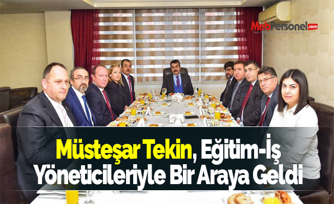 Müsteşar Tekin, Eğitim-İş Yöneticileriyle Bir Araya Geldi