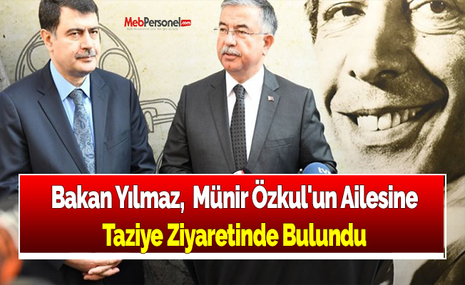 Bakan Yılmaz,  Münir Özkul'un Ailesine Taziye Ziyaretinde Bulundu