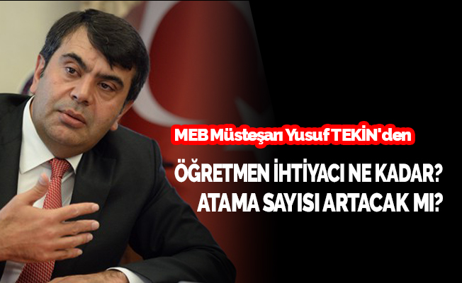 Öğretmen Atamaları Artabilir! Müsteşar Açık Kapı Bıraktı!