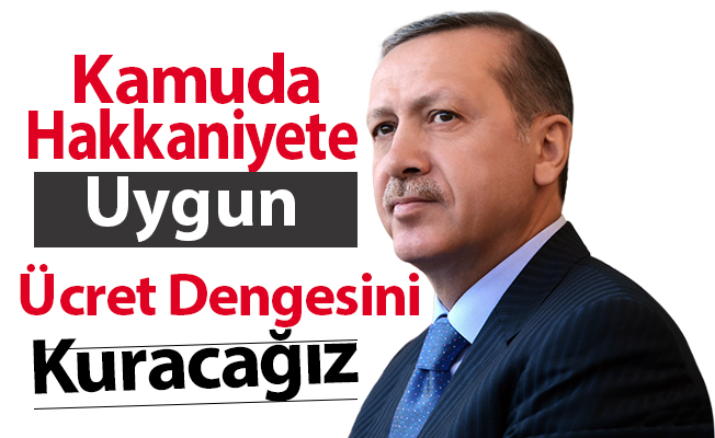 'Kamuda hakkaniyete uygun ücret dengesini kuracağız'