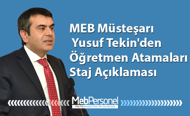 MEB Müsteşar Yusuf Tekin'den Öğretmen Atamaları Staj Açıklaması