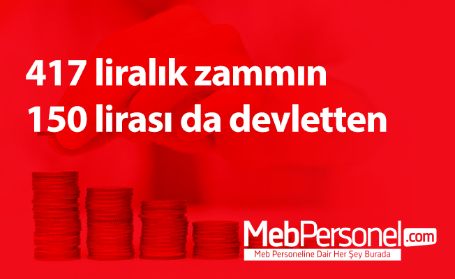 417 liralık zammın 150 lirası da devletten