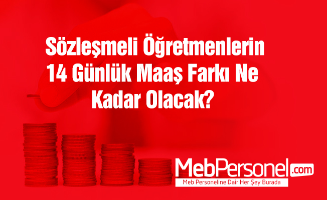 Sözleşmeli Öğretmenlerin 14 Günlük Maaş Farkı
