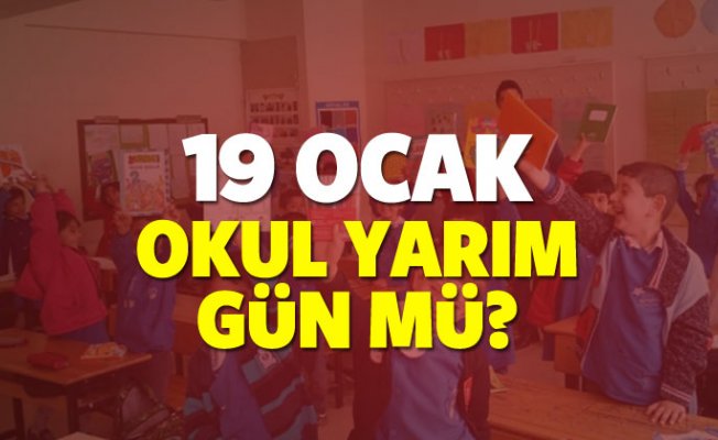 19 Ocak’ta okullar yarım gün mü olacak? MEB açıklaması...