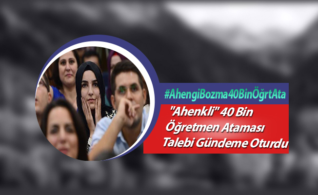 "Ahenkli" 40 Bin Öğretmen Ataması Talebi Gündeme Oturdu
