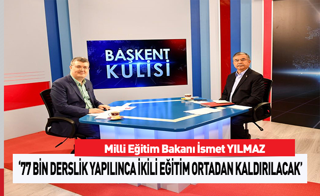 Bakan Yılmaz: '77 Bin Derslik Yapılınca İkili Eğitim Sonlanacak'