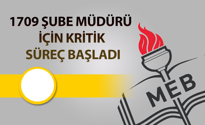 1709 ŞUBE MÜDÜRÜ İÇİN KRİTİK SÜREÇ BAŞLADI