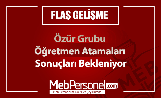 Özür Grubu Öğretmen Atamaları Sonuçları Bekleniyor