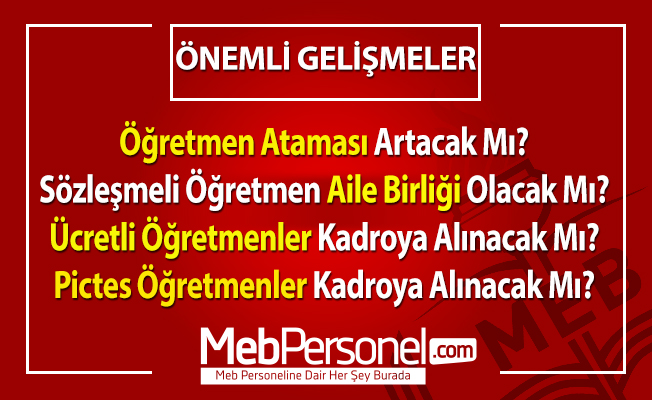 Öğretmen Atamaları, Sözleşmeli, Ücretli ve Pictes Öğretmenlerin Talepleri İle İlgili Son Gelişmeler