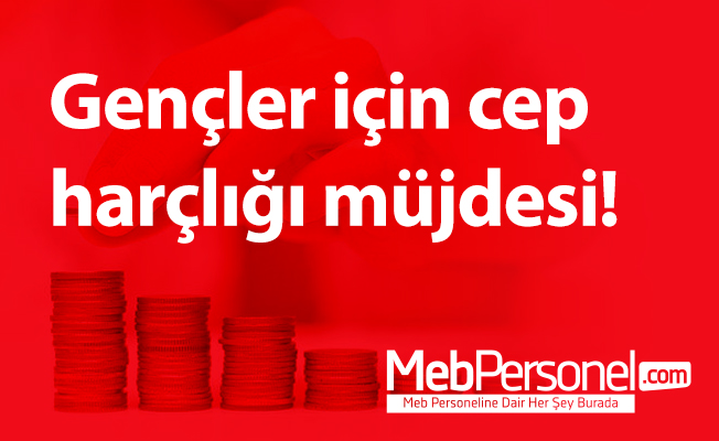 Gençler için cep harçlığı müjdesi!