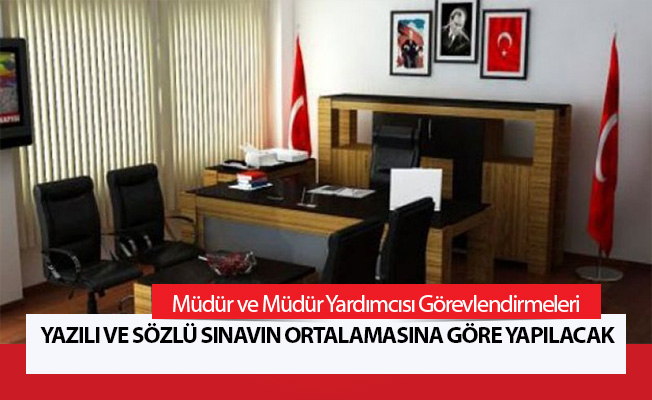 Müdür ve Müdür Yardımcısı Görevlendirmeleri Yazılı ve Sözlü Sınavın Ortalamasına Göre Yapılacak