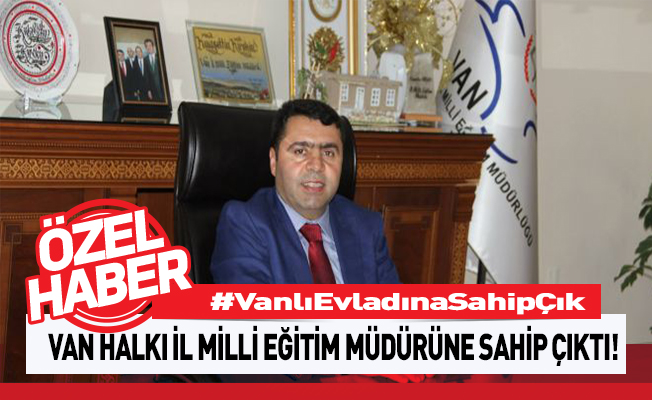 Van Halkı İl Milli Eğitim Müdürüne Sahip Çıktı