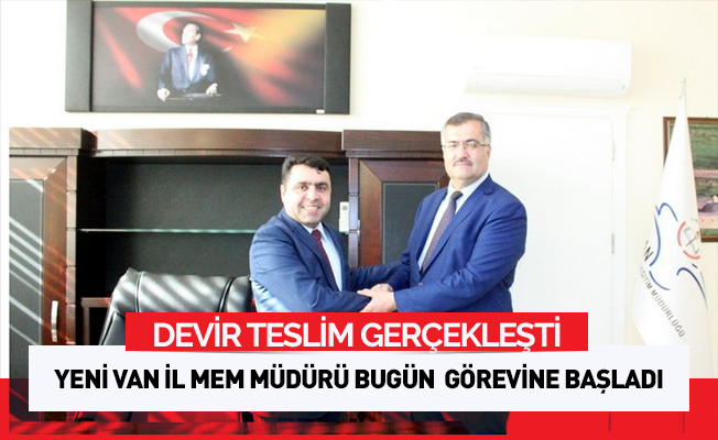 Van İl Milli Eğitim Müdürü Hasan Tevke göreve başladı