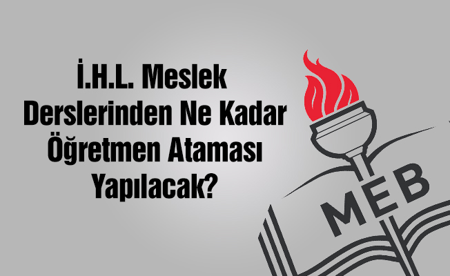 İ.H.L Meslek Dersleri Öğretmenliği Kontenjan Tahminleri- MEB 2018
