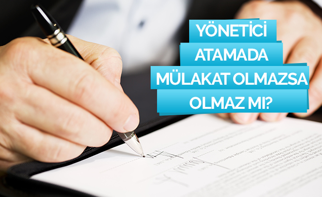 Yönetici Atamada Mülakat Olmazsa Olmaz mı?