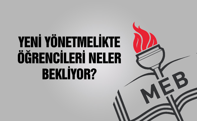 YENİ YÖNETMELİKTE ÖĞRENCİLERİ NELER BEKLİYOR?