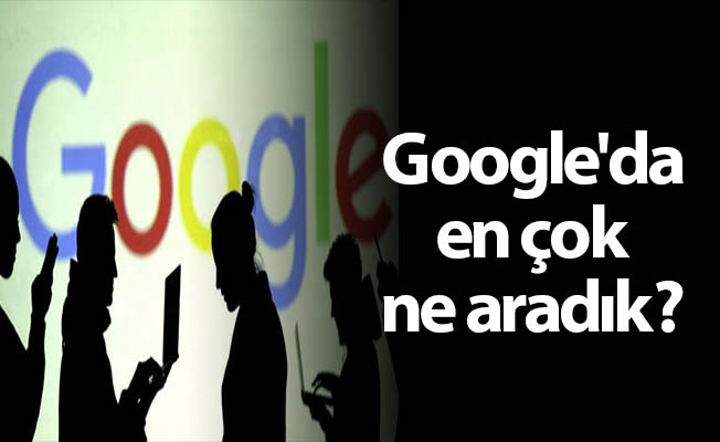 Google'da en çok ne aradık?