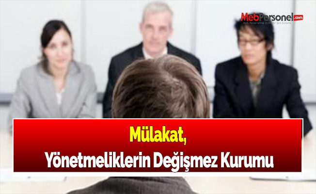 Mülakat,  Yönetmeliklerin Değişmez Kurumu