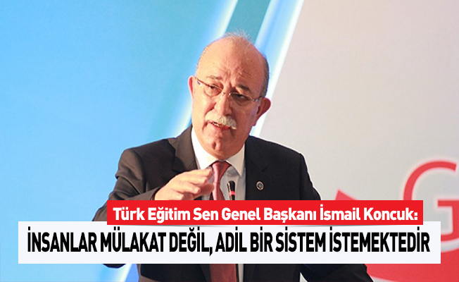 GENEL BAŞKAN: “İNSANLAR MÜLAKAT DEĞİL, ADİL BİR SİSTEM İSTEMEKTEDİR”