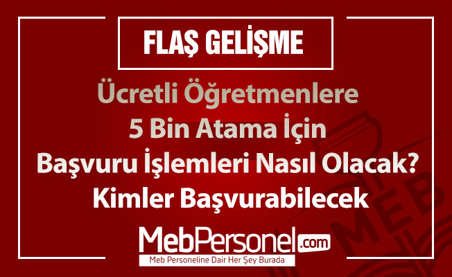 Ücretli Öğretmenlere 5 Bin Atama İçin Başvuru İşlemleri Nasıl Olacak? Kimler Başvurabilecek?
