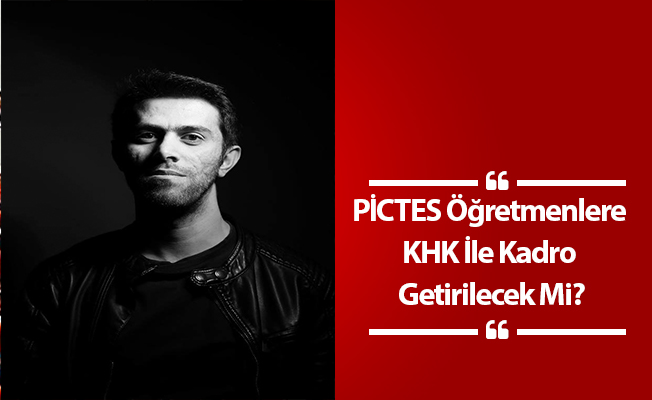 PİCTES Öğretmenlere KHK İle Kadro Getirilecek Mi?
