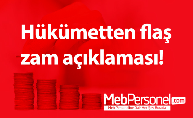 Hükümetten flaş zam açıklaması!