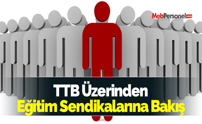 TTB Üzerinden Eğitim Sendikalarına Bakış