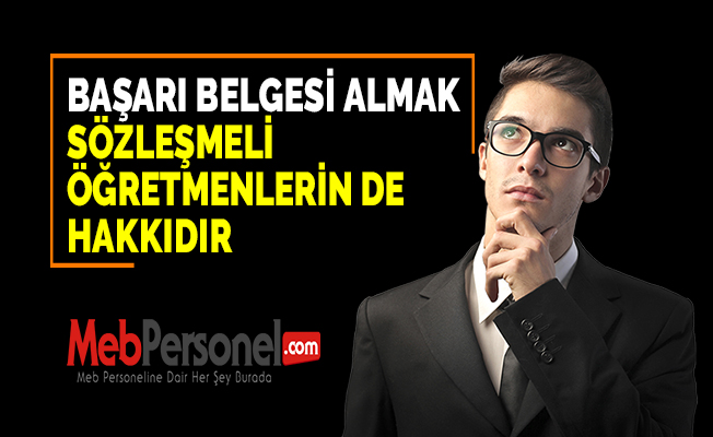BAŞARI BELGESİ ALMAK SÖZLEŞMELİ ÖĞRETMENLERİN DE HAKKIDIR