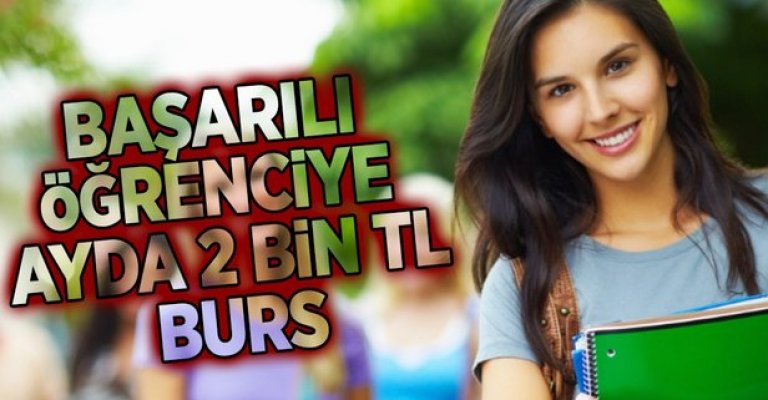 Başarılı öğrenciye ayda 2 bin TL burs.