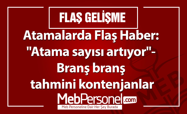 Öğretmen Atamalarında Flaş Haber: "Atama sayısı artıyor"- Branş branş tahmini kontenjanlar