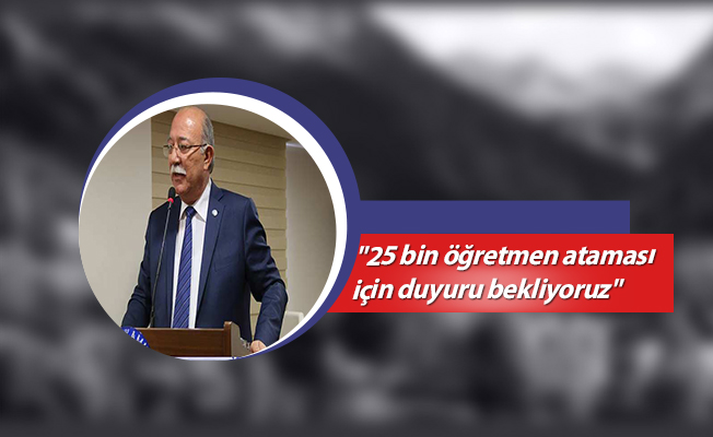 "25 bin öğretmen ataması için duyuru bekliyoruz"