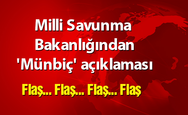 Milli Savunma Bakanlığından 'Münbiç' açıklaması