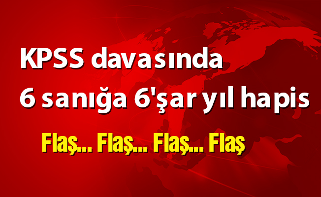 KPSS davasında 6 sanığa 6'şar yıl hapis