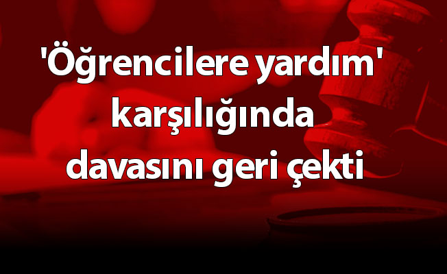 'Öğrencilere yardım' karşılığında davasını geri çekti