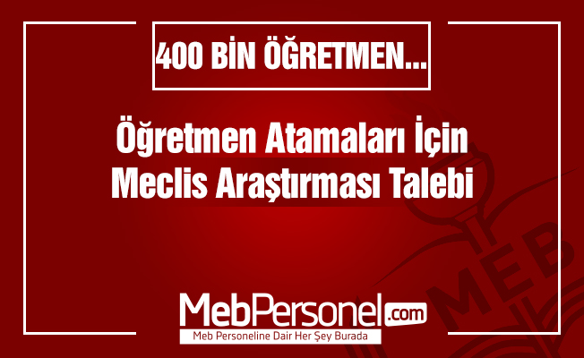 Öğretmen atamaları için meclis araştırması talebi!